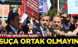 PTT'nin tehdidine tepki: Suça ortak olmayın