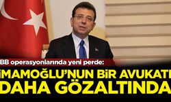 İmamoğlu'nun bir avukatı daha gözaltına alındı