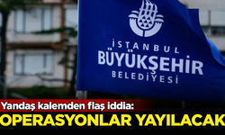 Yandaş kalemden flaş iddia: CHP'li belediyelere operasyonlar yayılacak