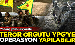 Yandaş yazar duyurdu: Terör örgütü YPG'ye operasyon yapılabilir