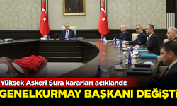 Yüksek Askeri Şura kararları açıklandı! Genelkurmay Başkanı değişti