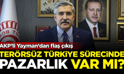 Terörsüz Türkiye sürecinde pazarlık var mı? AKP'li Yayman açıkladı