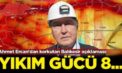 Ahmet Ercan'dan korkutan Balıkesir açıklaması: Yıkım gücü 8...