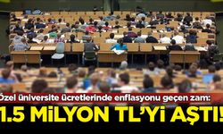 Özel üniversite ücretleri 1,5 milyon TL’yi aştı