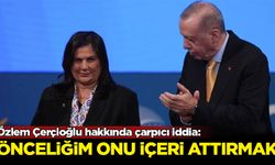Özlem Çerçioğlu hakkında çarpıcı iddia: Önceliğim onu içeri attırmak
