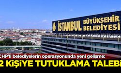 CHP'li belediyelerin operasyonunda yeni gelişme: 2 kişiye tutuklama talebi
