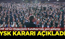 CHP 22'nci Olağanüstü Kurultayı'nda yeni gelişme: YSK kararı açıkladı