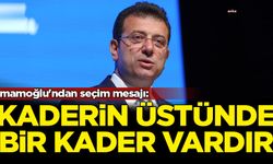 İmamoğlu'ndan seçim mesajı: Kaderin üstünde bir kader vardır