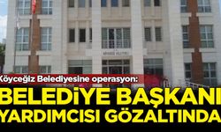 Köyceğiz Belediyesine operasyon