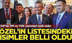 CHP'de PM ve YDK seçimleri belli oldu: Özel'in listesindeki isimler açıklandı