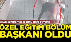 Down sendromlu çocuğu darp etmişti: Özel eğitim bölüm başkanı oldu