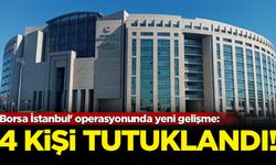 'Borsa İstanbul' operasyonunda yeni gelişme: 4 kişi tutuklandı
