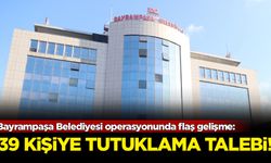 Bayrampaşa Belediyesi operasyonunda flaş gelişme: 39 kişiye tutuklama talebi!