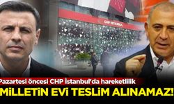 Pazartesi öncesi CHP İstanbul'da hareketlilik: Milletin evi teslim alınamaz!