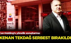 Can Holding’e yönelik soruşturma: Kenan Tekdağ serbest bırakıldı