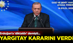 Erdoğan'a 'diktatör' demişti... Yargıtay kararını verdi