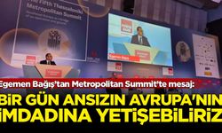 Egemen Bağış’tan Metropolitan Summit’te mesaj: Bir gün ansızın Avrupa'nın imdadına yetişebiliriz