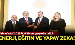 Orhun Vakıf 2025 ödül töreni gerçekleştirildi: Enerji, Eğitim ve Yapay Zekâ