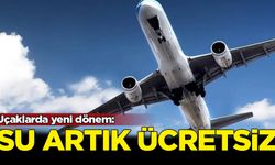 Uçak yolculuklarında ücretsiz su dönemi