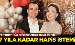Fenomen 'Öz' çifti hakkında dava açıldı: 7 yıla kadar hapis istemi