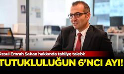 Resul Emrah Şahan hakkında tahliye talebi