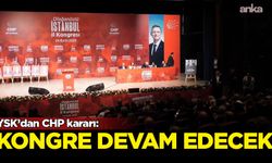 YSK, CHP İstanbul İl Kongresi’nin devam etmesine karar verdi