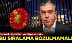 Cumhurbaşkanı Başdanışmanı Mehmet Uçum'dan komisyona çağrı: Bu sıralama bozulmamalı