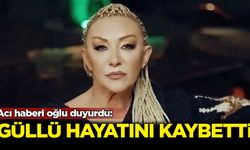Şarkıcı Güllü hayatını kaybetti