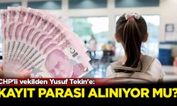 CHP'li vekilden Yusuf Tekin'e: Velilerden kayıt parası alınıyor mu?