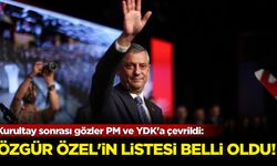 Kurultay sonrası gözler PM ve YDK'a çevrildi: Özel'in listesi belli oldu