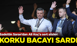 Sadettin Saran’dan Ali Koç’a sert sözler: Korku bacayı sardı