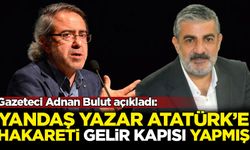 Gazeteci Adnan Bulut açıkladı: Yandaş yazar Atatürk'e hakareti "gelir kapısı" yapmış