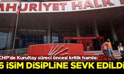 CHP'de Kurultay süreci öncesi kritik hamle: 6 isim disipline sevk edildi