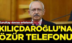 Kurultay davası ertelendi: Kılıçdaroğlu'na özür telefonu