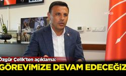 Özgür Çelik'ten açıklama: Görevimize devam edeceğiz