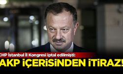 CHP İstanbul İl Kongresi iptal edilmişti: AKP içerisinden itiraz!