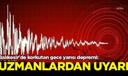 Balıkesir'de korkutan gece yarısı depremi: Uzmanlardan uyarı