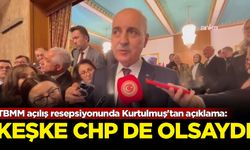 TBMM açılış resepsiyonunda Kurtulmuş'tan açıklama:Keşke CHP de olsaydı