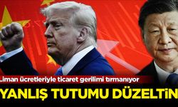 Liman ücretleriyle ticaret gerilimi tırmanıyor: Yanlış tutumu düzeltin