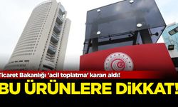 Ticaret Bakanlığı 'acil toplatma' kararı aldı! Bu ürünlere dikkat...