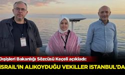 Dışişleri Bakanlığı Sözcüsü Keçeli açıkladı: İsrail'in alıkoyduğu milletvekilleri İstanbul'da