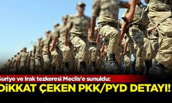 Suriye ve Irak tezkeresi Meclis'e sunuldu: Dikkat çeken PKK detayı
