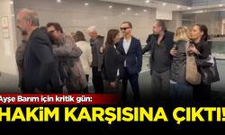 Ayşe Barım için kritik gün: Hakim karşısına çıktı