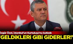 Özgür Özel, İstanbul'un Kurtuluşu'nu kutladı: 'Geldikleri gibi giderler'