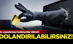 Bu uygulamayı kullananlar dikkat: Dolandırılabilirsiniz!