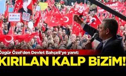 Özgür Özel'den Devlet Bahçeli'ye yanıt: 'Kırılan kalp bizim!'