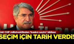 Eski CHP milletvekilinden ‘baskın seçim’ iddiası
