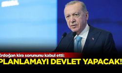 Erdoğan kira sorununu kabul etti: Planlamayı devlet yapacak
