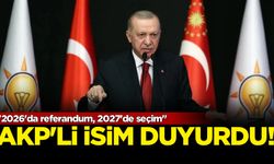 AKP'li isim duyurdu: '2026'da referandum, 2027'de seçim'