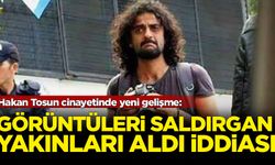 Hakan Tosun cinayetinde yeni gelişme: Görüntüleri saldırgan yakınları aldı' iddiası
